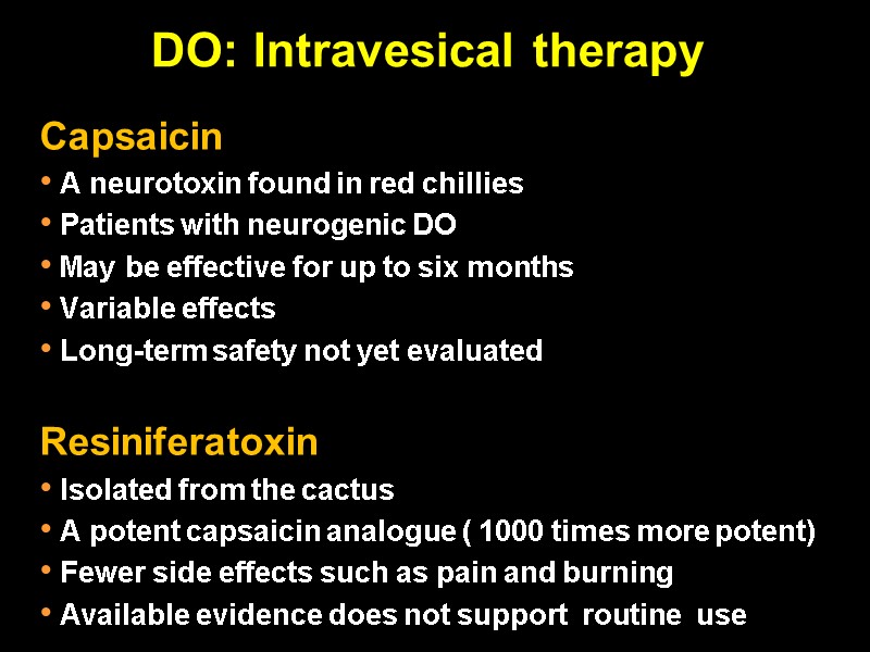 DO: Intravesical therapy Capsaicin  A neurotoxin found in red chillies   Patients